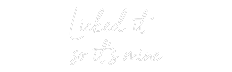 NEONSIGN: Licked it
so...